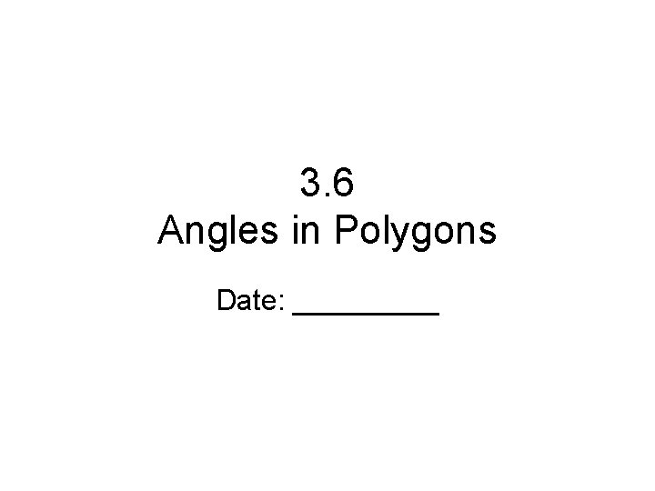 3. 6 Angles in Polygons Date: _____ 