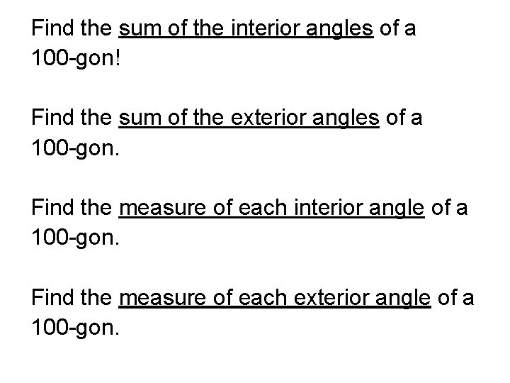Find the sum of the interior angles of a 100 -gon! Find the sum