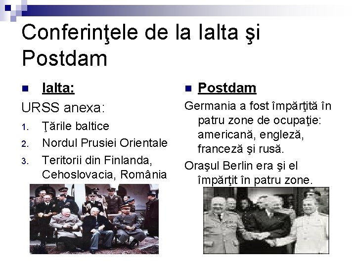 Conferinţele de la Ialta şi Postdam Ialta: URSS anexa: n 1. 2. 3. Ţările