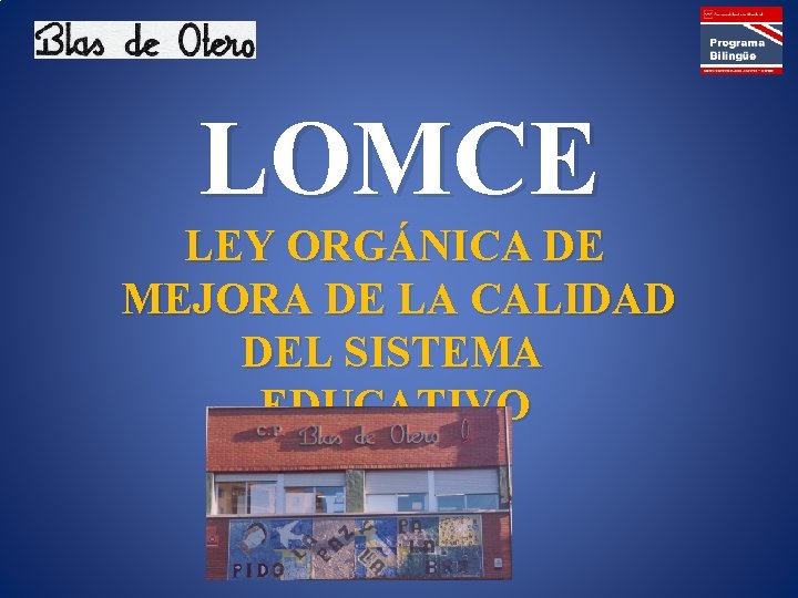 LOMCE LEY ORGÁNICA DE MEJORA DE LA CALIDAD DEL SISTEMA EDUCATIVO 