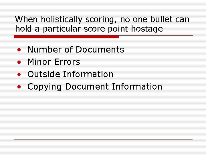 When holistically scoring, no one bullet can hold a particular score point hostage •