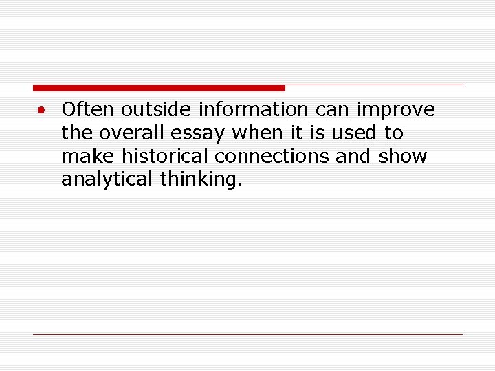  • Often outside information can improve the overall essay when it is used