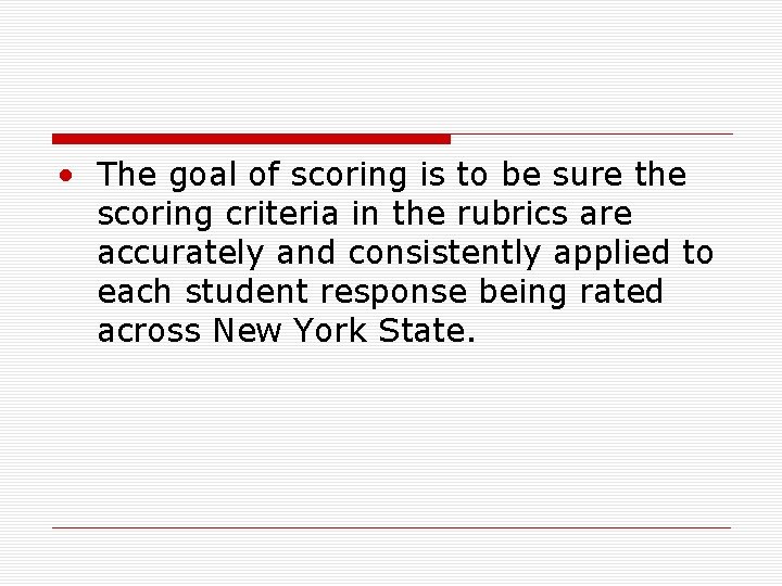  • The goal of scoring is to be sure the scoring criteria in