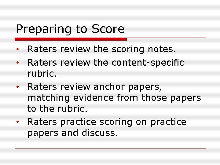 Preparing to Score • Raters review the scoring notes. • Raters review the content-specific