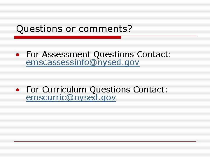 Questions or comments? • For Assessment Questions Contact: emscassessinfo@nysed. gov • For Curriculum Questions