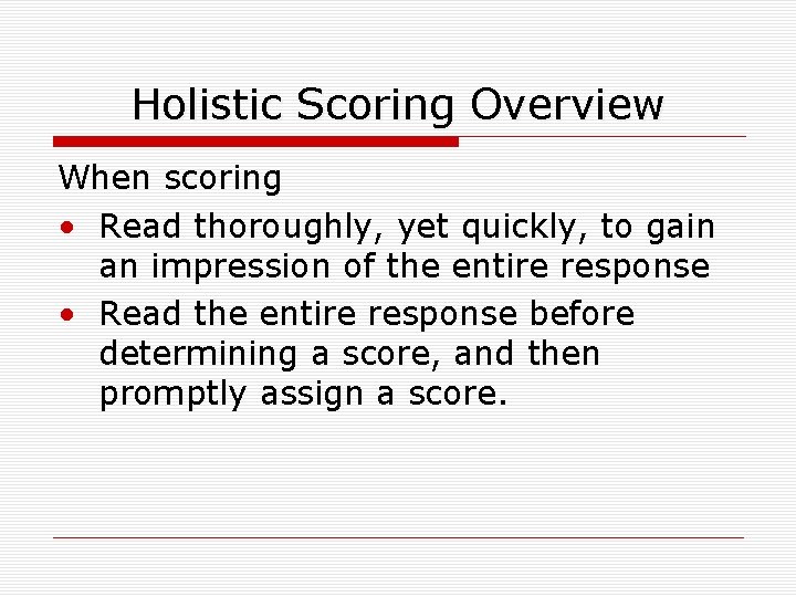 Holistic Scoring Overview When scoring • Read thoroughly, yet quickly, to gain an impression