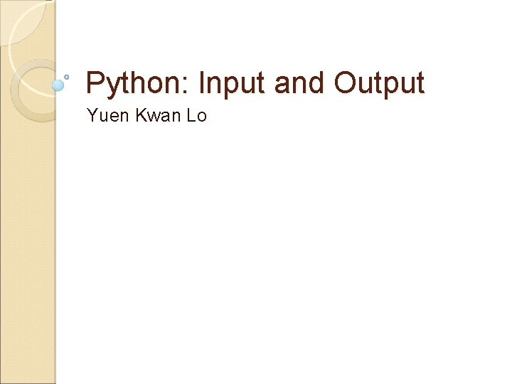 Python: Input and Output Yuen Kwan Lo 