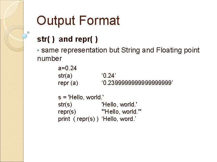 Output Format str( ) and repr( ) same representation but String and Floating point