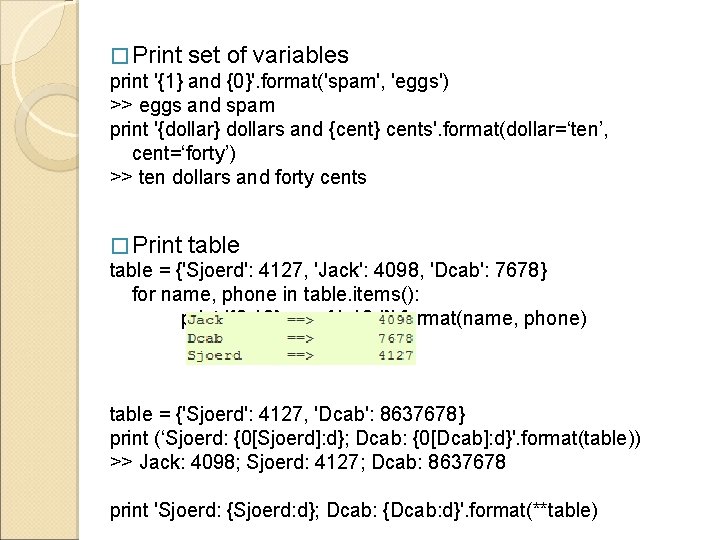 � Print set of variables print '{1} and {0}'. format('spam', 'eggs') >> eggs and