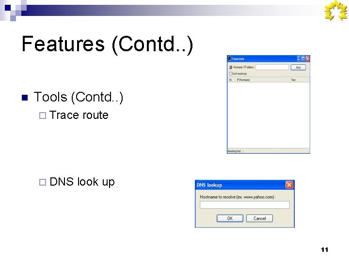Features (Contd. . ) n Tools (Contd. . ) ¨ Trace ¨ DNS route