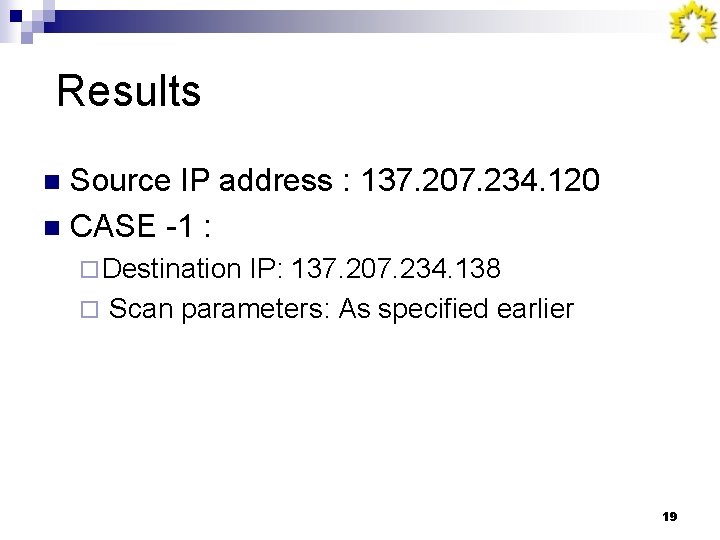 Results Source IP address : 137. 207. 234. 120 n CASE -1 : n