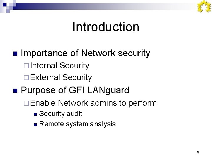 Introduction n Importance of Network security ¨ Internal Security ¨ External Security n Purpose