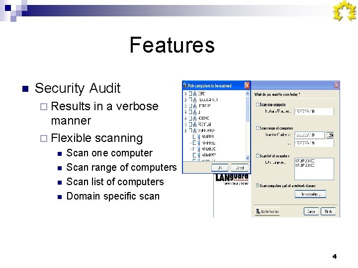 Features n Security Audit ¨ Results in a verbose manner ¨ Flexible scanning n