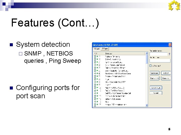 Features (Cont…) n System detection ¨ SNMP , NETBIOS queries , Ping Sweep n