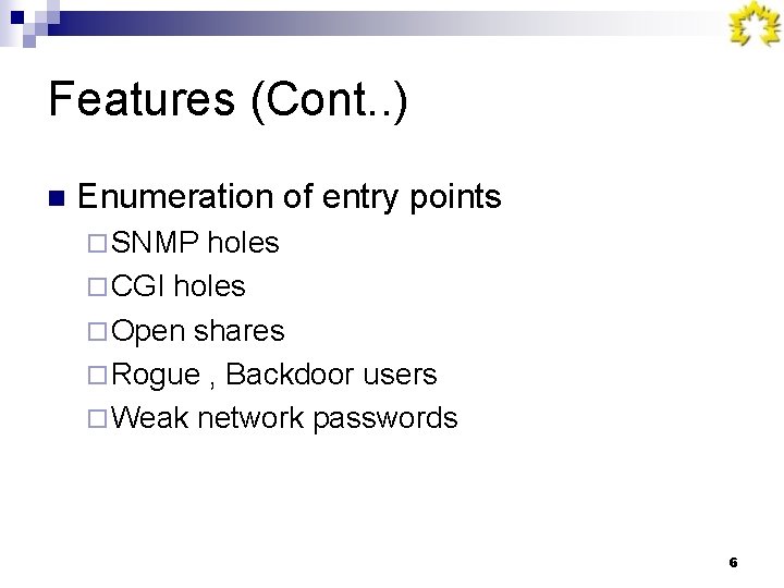 Features (Cont. . ) n Enumeration of entry points ¨ SNMP holes ¨ CGI