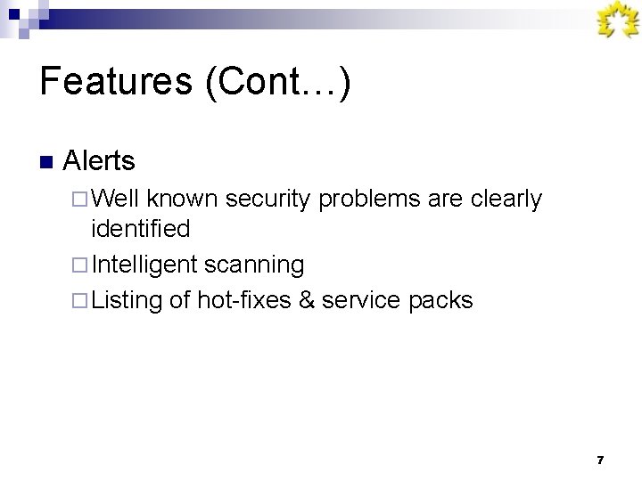 Features (Cont…) n Alerts ¨ Well known security problems are clearly identified ¨ Intelligent