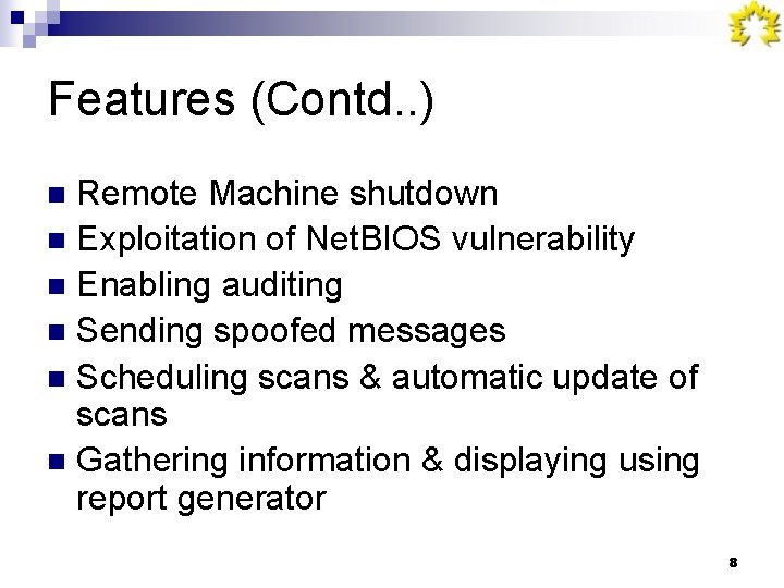 Features (Contd. . ) Remote Machine shutdown n Exploitation of Net. BIOS vulnerability n