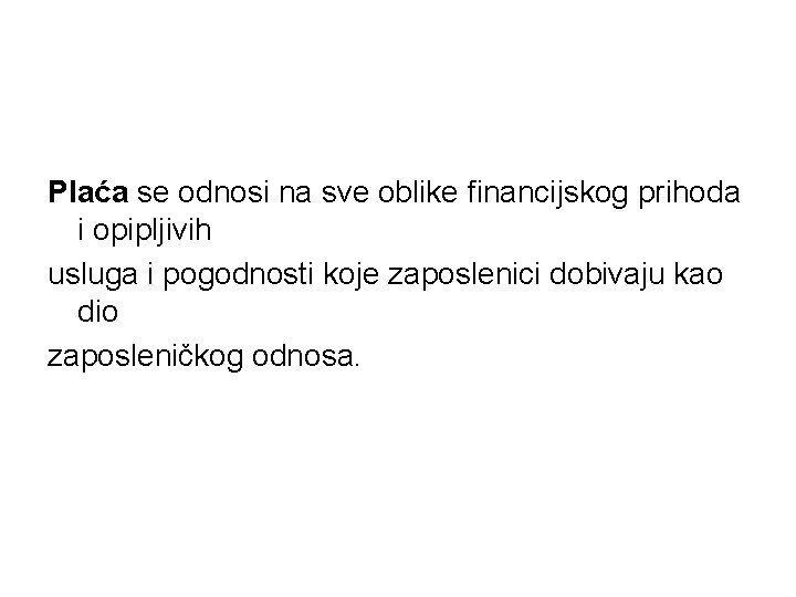 Plaća se odnosi na sve oblike financijskog prihoda i opipljivih usluga i pogodnosti koje