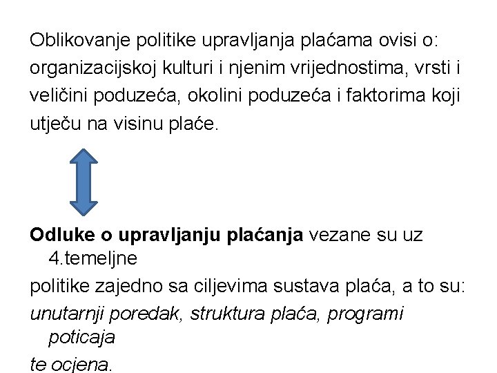 Oblikovanje politike upravljanja plaćama ovisi o: organizacijskoj kulturi i njenim vrijednostima, vrsti i veličini