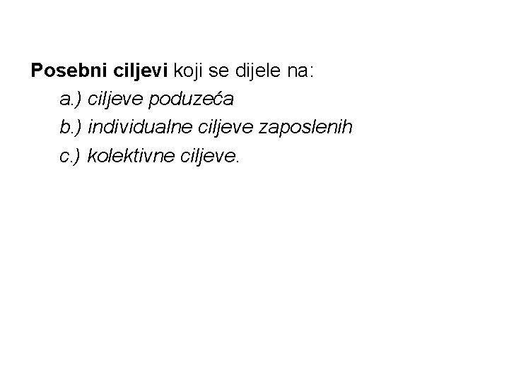 Posebni ciljevi koji se dijele na: a. ) ciljeve poduzeća b. ) individualne ciljeve