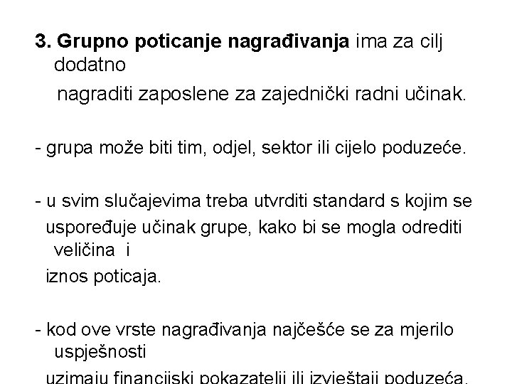 3. Grupno poticanje nagrađivanja ima za cilj dodatno nagraditi zaposlene za zajednički radni učinak.