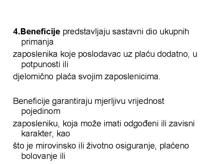 4. Beneficije predstavljaju sastavni dio ukupnih primanja zaposlenika koje poslodavac uz plaću dodatno, u