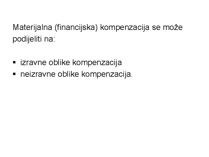 Materijalna (financijska) kompenzacija se može podijeliti na: § izravne oblike kompenzacija § neizravne oblike