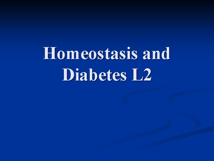 Homeostasis and Diabetes L 2 