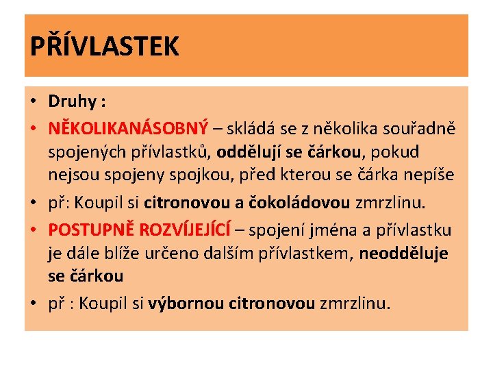 PŘÍVLASTEK • Druhy : • NĚKOLIKANÁSOBNÝ – skládá se z několika souřadně spojených přívlastků,