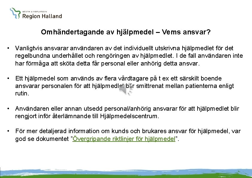 Omhändertagande av hjälpmedel – Vems ansvar? • Vanligtvis ansvarar användaren av det individuellt utskrivna