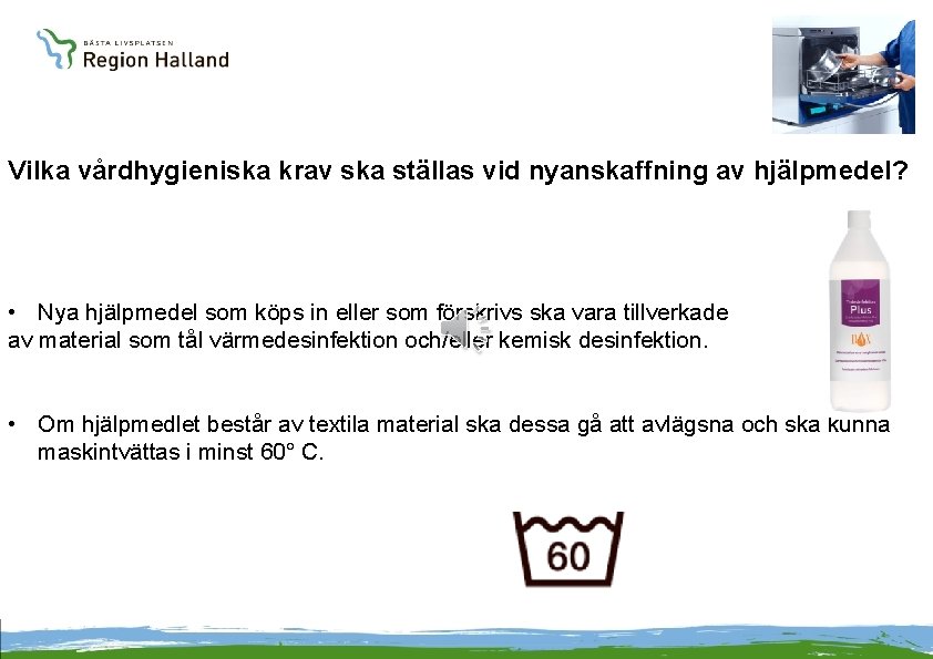 Vilka vårdhygieniska krav ska ställas vid nyanskaffning av hjälpmedel? • Nya hjälpmedel som köps