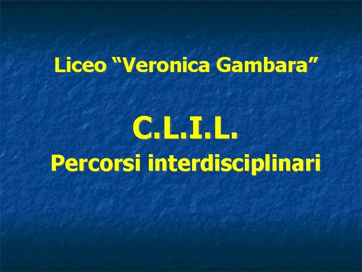 Liceo “Veronica Gambara” C. L. I. L. Percorsi interdisciplinari 