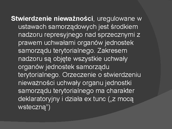 Stwierdzenie nieważności, uregulowane w ustawach samorządowych jest środkiem nadzoru represyjnego nad sprzecznymi z prawem