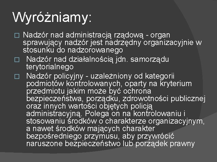 Wyróżniamy: Nadzór nad administracją rządową - organ sprawujący nadzór jest nadrzędny organizacyjnie w stosunku