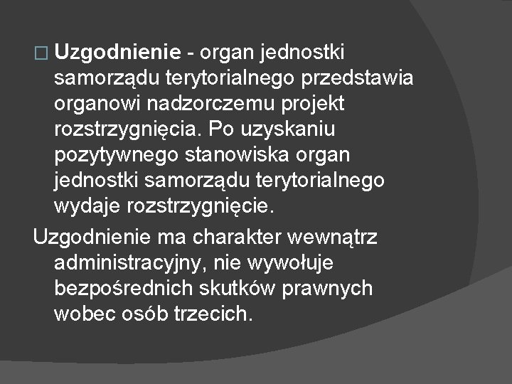 � Uzgodnienie - organ jednostki samorządu terytorialnego przedstawia organowi nadzorczemu projekt rozstrzygnięcia. Po uzyskaniu