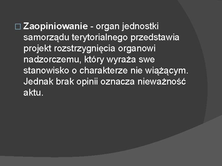 � Zaopiniowanie - organ jednostki samorządu terytorialnego przedstawia projekt rozstrzygnięcia organowi nadzorczemu, który wyraża