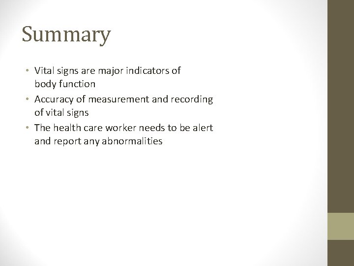 Summary • Vital signs are major indicators of body function • Accuracy of measurement