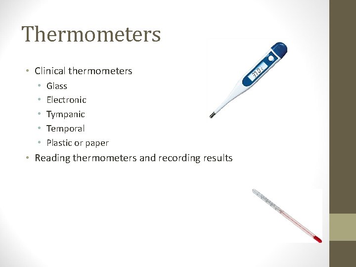 Thermometers • Clinical thermometers • • • Glass Electronic Tympanic Temporal Plastic or paper