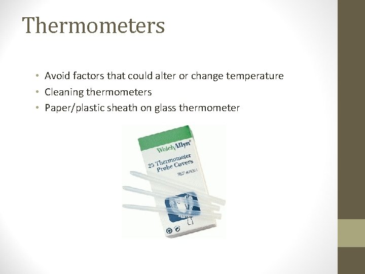 Thermometers • Avoid factors that could alter or change temperature • Cleaning thermometers •