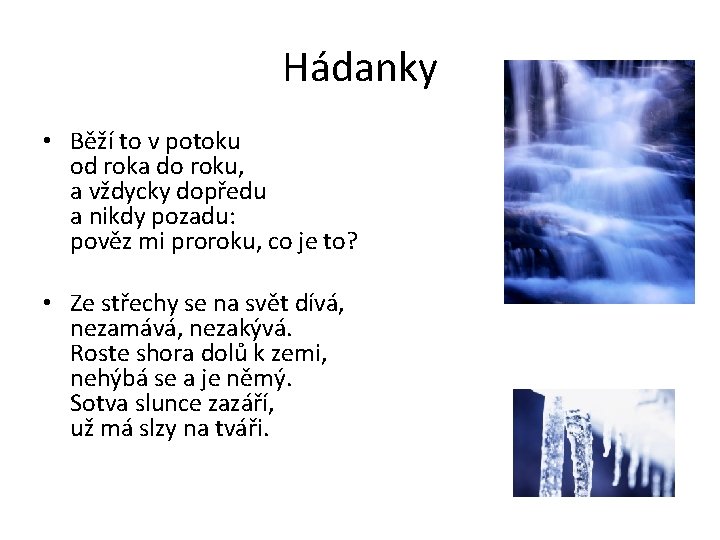 Hádanky • Běží to v potoku od roka do roku, a vždycky dopředu a