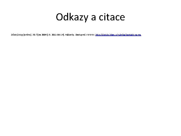 Odkazy a citace Dětský blog [online]. 30. října 2006 [cit. 2011 -04 -16]. Hádanky.