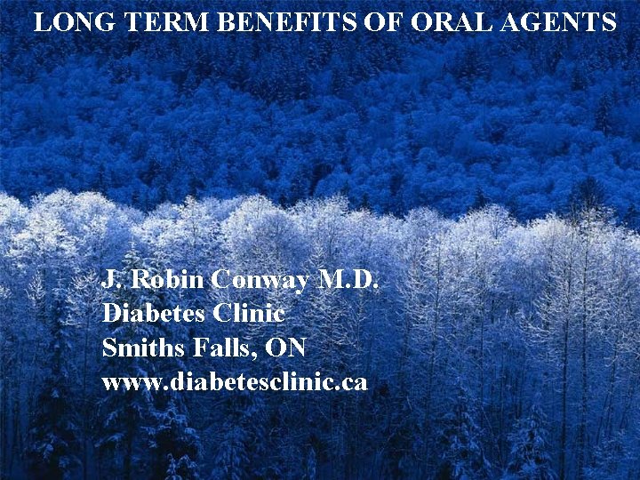 LONG TERM BENEFITS OF ORAL AGENTS J. Robin Conway M. D. Diabetes Clinic Smiths