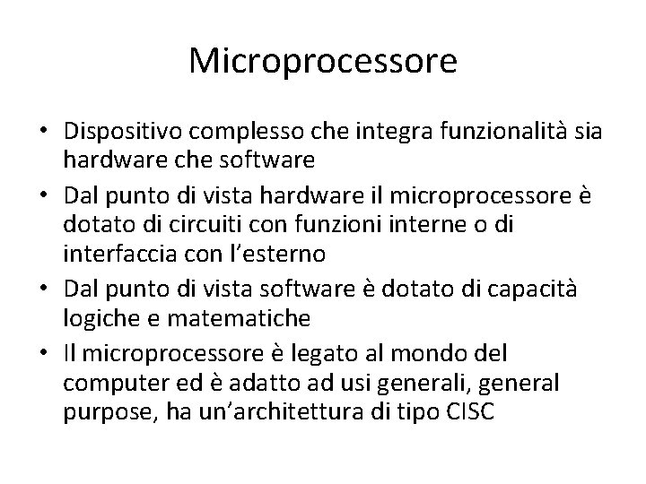 Microprocessore • Dispositivo complesso che integra funzionalità sia hardware che software • Dal punto