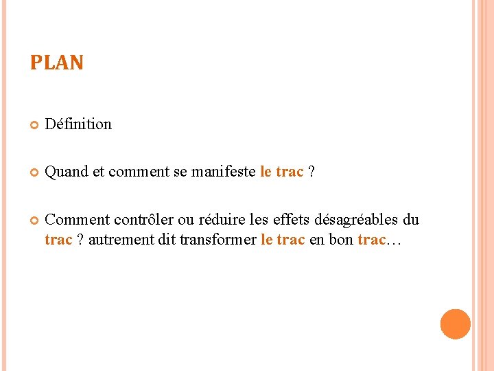PLAN Définition Quand et comment se manifeste le trac ? Comment contrôler ou réduire