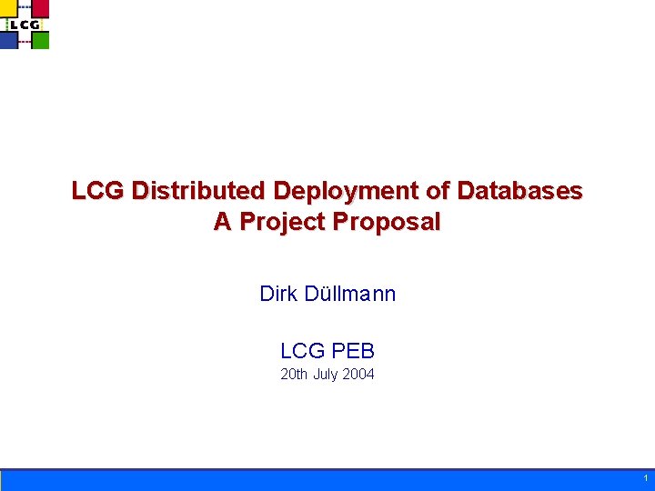 LCG Distributed Deployment of Databases A Project Proposal Dirk Düllmann LCG PEB 20 th