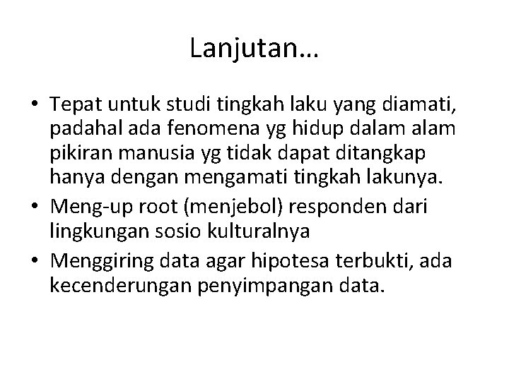 Lanjutan… • Tepat untuk studi tingkah laku yang diamati, padahal ada fenomena yg hidup