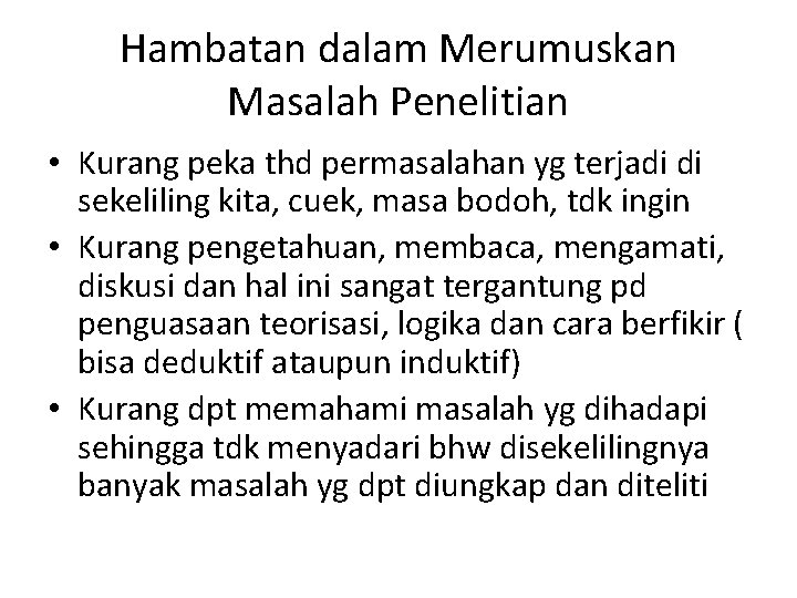 Hambatan dalam Merumuskan Masalah Penelitian • Kurang peka thd permasalahan yg terjadi di sekeliling