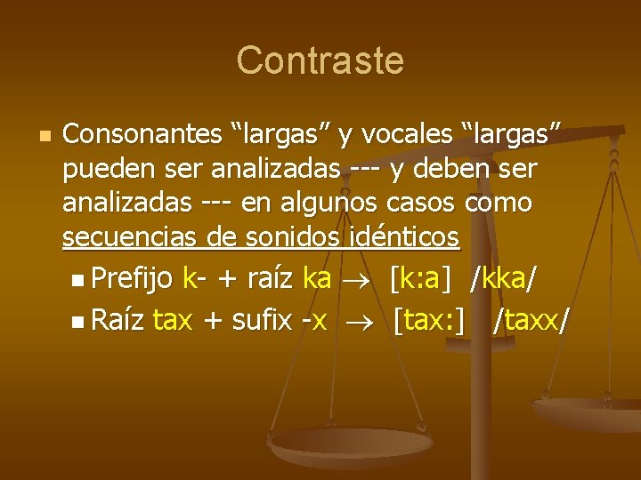 Contraste n Consonantes “largas” y vocales “largas” pueden ser analizadas --- y deben ser