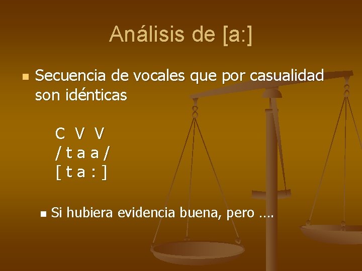 Análisis de [a: ] n Secuencia de vocales que por casualidad son idénticas C