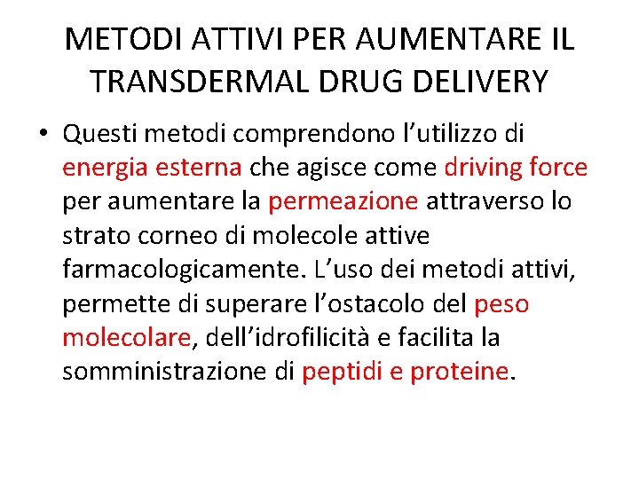 METODI ATTIVI PER AUMENTARE IL TRANSDERMAL DRUG DELIVERY • Questi metodi comprendono l’utilizzo di